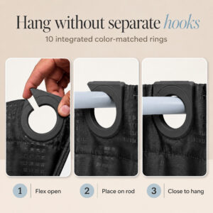 Three steps to hang the black shower curtain: flex open the built-in snap ring, place it on the rod, close it