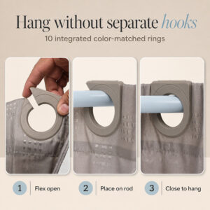 Three steps to hang the taupe shower curtain: flex open the built-in snap ring, place it on the rod, close it
