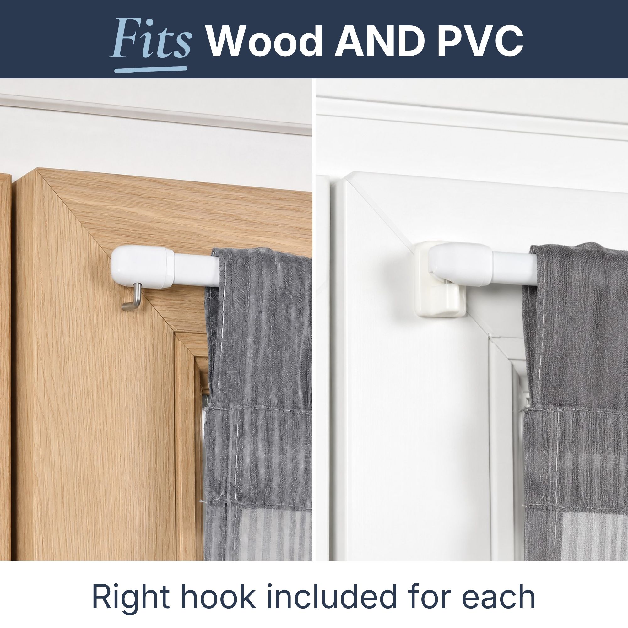 Tension rod fits both wood and PVC window frames with the right hook for each